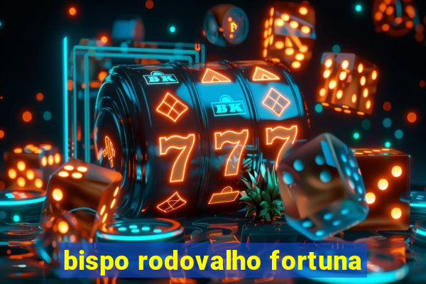 bispo rodovalho fortuna